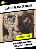 Jakob Wassermann: Gesammelte Werke: Romane + Erzählungen + Dramen + Essays + Gedichte + Autobiografie