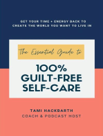 The Essential Guide to 100% Guilt-Free Self-Care: Get Your Time + Energy Back to Create the World You Want to Live In