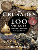 The Crusades in 100 Objects: The Great Campaigns of the Medieval World