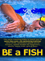 Be a Fish: The swim coaching bible to teach you to swim like a pro via swimming training, swim drills, swimmers speed secret lessons, speed strokes for beginners, adults, teens, kids, girls & boys