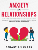 Anxiety in Relationships: How to Overcome Couple Conflicts and Improve Communication to avoid Social Anxiety, Panic Attacks, Depression, Negative Thinking, Jealousy, Attachment, and Separation.