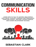 Communication Skills: Learn How to Talk to Anyone, Read People Like a Book, Develop Charisma and Persuasion, Overcome Anxiety, Become a People Person, and Achieve Relationship Success.