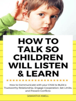 How to Talk so Children Will Listen & Learn : How to Communicate with Your Child to Build a Trustworthy Relationship, Engage Cooperation, Set Limits, and Prevent Conflicts