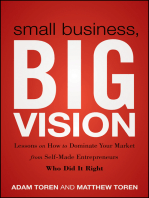 Small Business, Big Vision: Lessons on How to Dominate Your Market from Self-Made Entrepreneurs Who Did it Right