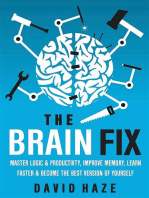 The Brain Fix: Master Logic And Productivity, Improve Memory, Learn Faster And Become The Best Version Of Yourself