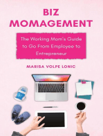Biz MOMagement: The Working Mom's Guide to Go From Employee to Entrepreneur