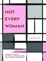 Not Every Woman: Questions Answered By Women 40 Plus Years Old, Never Married, And Childless