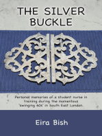 The Silver Buckle: Personal Memories of a student nurse in training during the momentous 'swinging 60s in SE London