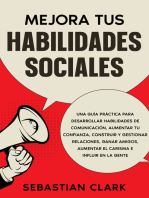 Mejora Tus Habilidades Sociales: Una guía práctica para desarrollar habilidades de comunicación, aumentar tu confianza, construir y gestionar relaciones, ganar amigos, aumentar el carisma e influir en la gente