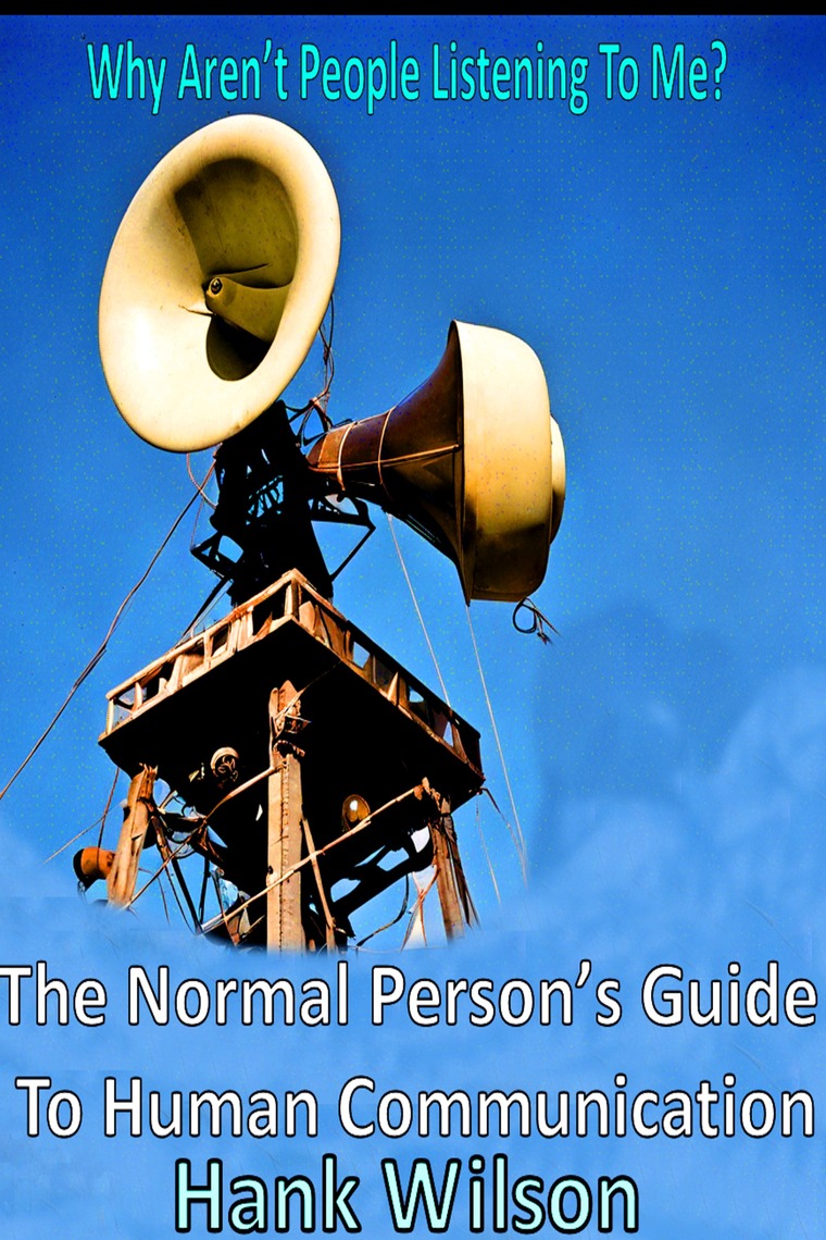 Why Aren't People Listening To Me? The Normal Person's Guide to Human ...