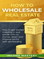 How to Wholesale Real Estate: How to Get Started Investing in Real Estate with No Money Down and Massive Profits with Wholesaling