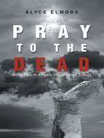 Pray to the Dead: Book Two in Angels Have Tread Trilogy