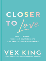 Closer to Love: How to Attract the Right Relationships and Deepen Your Connections