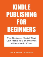 Kindle Publishing for Beginners: The Business Model That Can Make You an Internet Millionaire in 1 Year