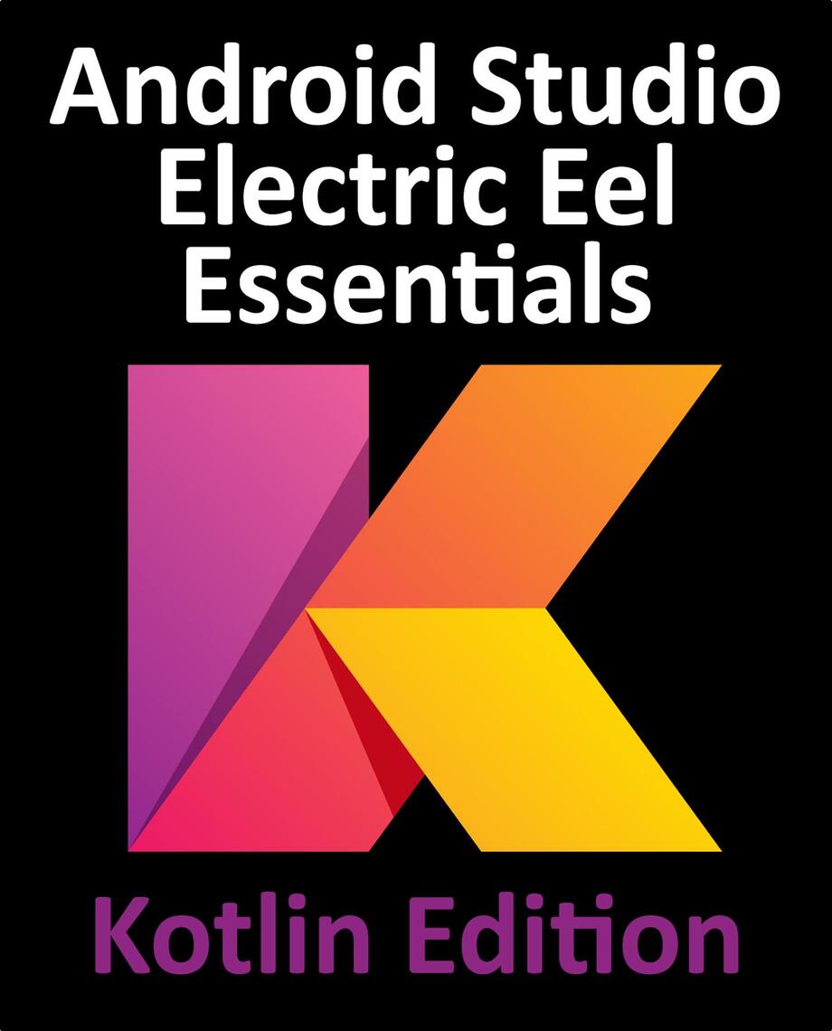 Android Studio Electric Eel Essentials - Kotlin Edition by Neil Smyth -  Ebook | Scribd
