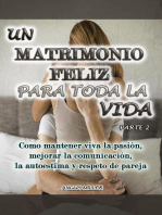 Como mantener viva la pasión, mejorar la comunicación, la autoestima y respeto de pareja - Un matrimonio feliz para toda la vida - Parte 2