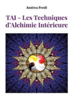TAI - Les Techniques d'Alchimie Intérieure: Les codes de la transformation