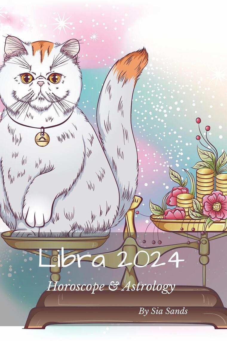 Libra 2024 Horoscope & Astrology by Sia Sands Ebook Everand