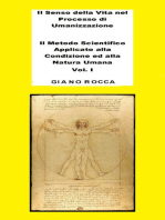 Il Senso della Vita nel Processo di Umanizzazione: Il Metodo Scientifico Applicato alla Condizione ed alla Natura Umana - Vol. 1