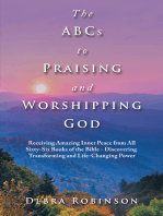 The Abcs to Praising and Worshipping God: Receiving Amazing Inner Peace from All Sixty-Six Books of the Bible - Discovering Transforming and Life-Changing Power