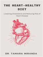 The Heart-Healthy Diet: Lowering Cholesterol and Reducing Risk of Heart Disease: A Comprehensive Guide to Achieving Cardiovascular Wellness through Nutrient-Dense Foods, Exercise and Lifestyle Changes