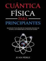 Física Cuántica Para Principiantes: Aprenda de Forma Sencilla los Inquietantes Secretos del Universo, de la Relatividad a la Teoría de Cuerdas