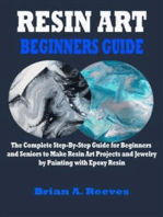 Resin Art 2023 Beginners Guide: The Complete Step-By-Step Guide for Beginners and Seniors to Make Resin Art Projects and Jewelry by Painting with Epoxy Resin