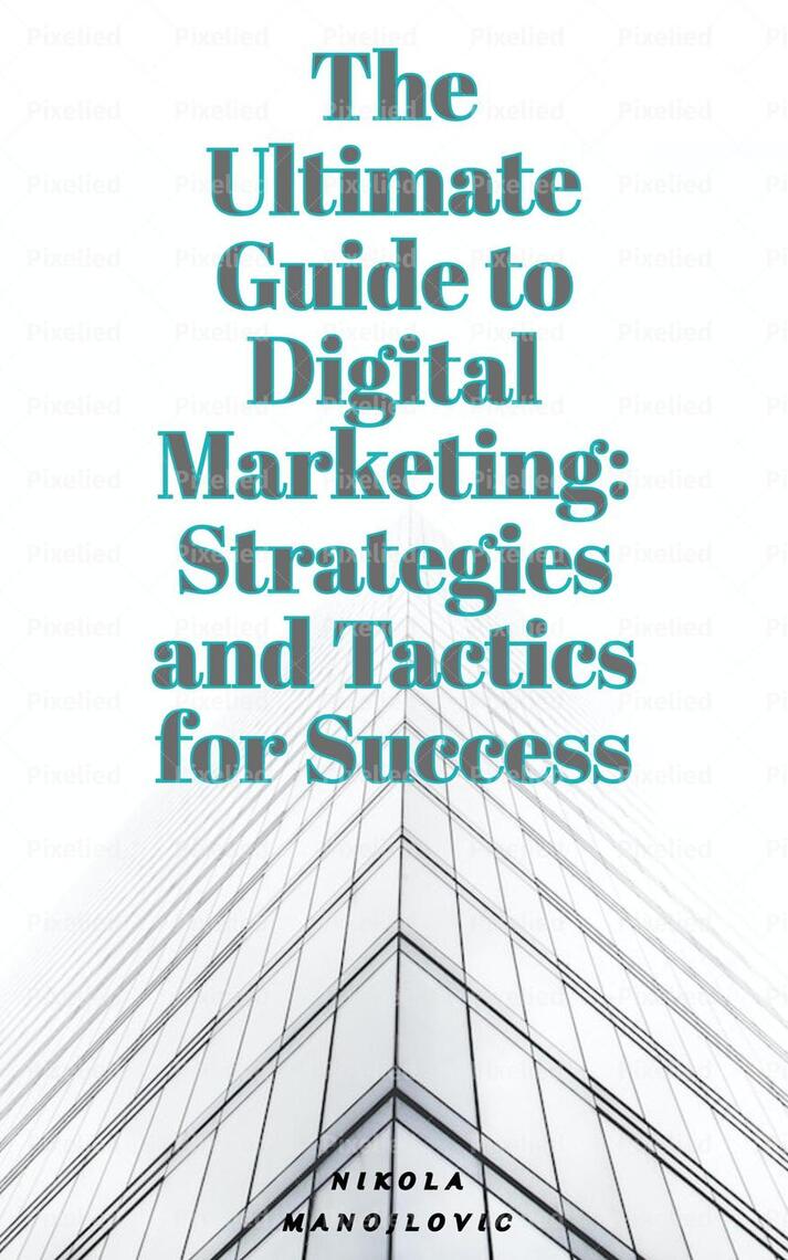 The Ultimate Guide To Digital Marketing: Strategies and Tactics for ...