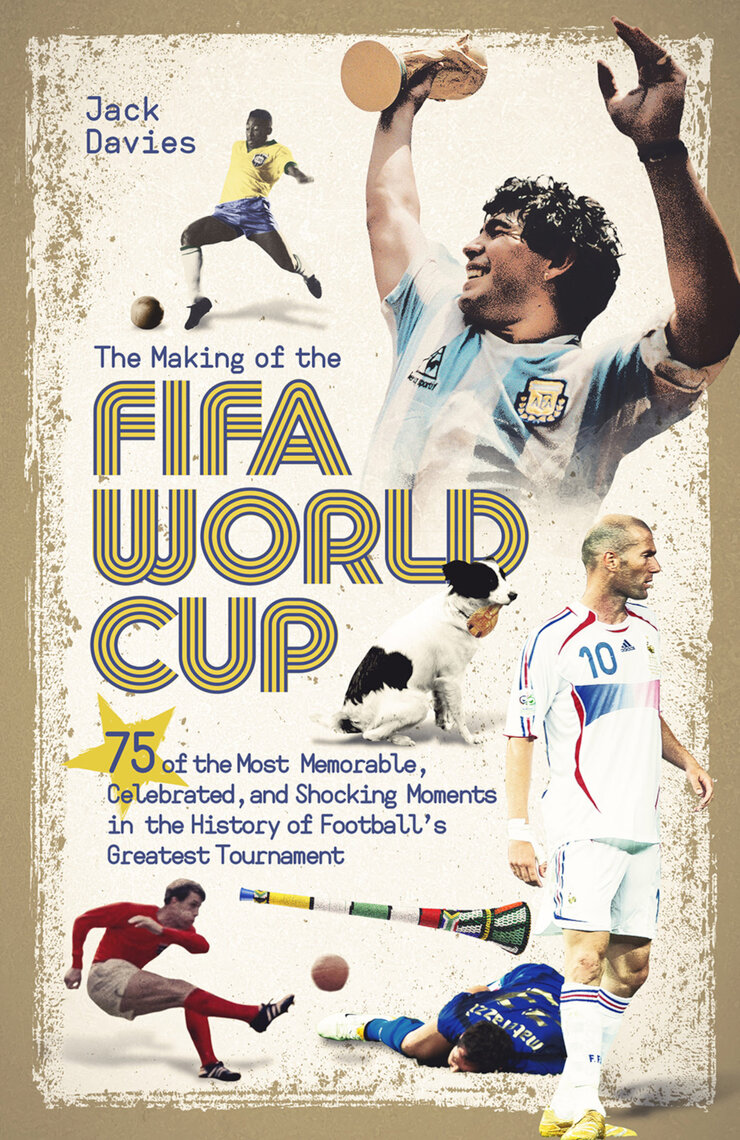 The Making of the FIFA World Cup by Jack Davies (Ebook