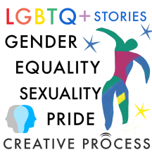 LGBTQ+ Stories: The Creative Process: Gender, Equality, Gay, Lesbian, Queer, Bisexual, Homosexual, Trans Creatives Talk LGBTQ Rights