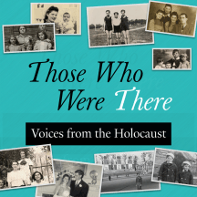 Those Who Were There: Voices from the Holocaust