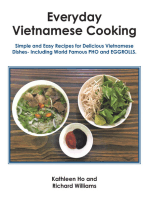 Everyday Vietnamese Cooking: Simple and Easy Recipes for Delicious Vietnamese Dishes- Including World Famous Pho and Eggrolls.