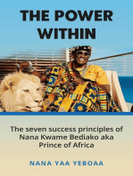 The Power Within: 7 Success Principles of Nana Kwame Bediako (Prince of Africa)