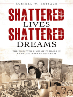 Shattered Lives, Shattered Dreams: The Disrupted Lives of Families in America's Internment Camps