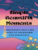Simple Beautiful Moments : A Beginner's Self Care Guide to Transform Life Positively: Self Care, #1