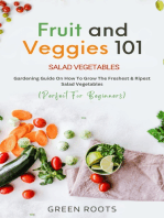 Fruit and Veggies 101: Gardening Guide on How to Grow the Freshest & Ripest Salad Vegetables (Perfect For Beginners)
