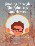 Running Through The Raindrops And Flowers: A young boys journey through life