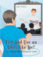 Can God Use an Idiot like Me?: (To Spread His Message of Love)