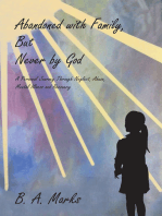 Abandoned with Family, But Never by God: A Personal Journey Through Neglect, Abuse, Mental Illness and Recovery