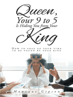Queen, Your 9 to 5 Is Hiding You from Your King: How to free up your time to be found by your king
