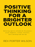 Positive Thinking For A Brighter Outlook: Bolstering superior attitudes for the purposes of you, happiness, creation, cleverness, and a charming walk into life