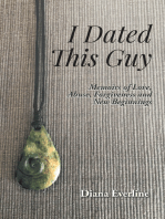 I Dated This Guy: Memoirs of Love, Abuse, Forgiveness and New Beginnings