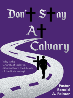 Don't Stay at Calvary: Why is the church of today so different from the church of the first century?