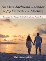 No More Sackcloth and Ashes for Joy Cometh in the Morning: Learning to Get Through the Trials of Life in a Positive Way