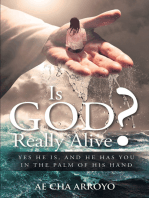 Is God Really Alive?: Yes He is, and He has you in the palm of His Hand