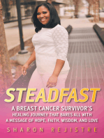 Steadfast: A Breast Cancer Survivor's Healing Journey that Bares All with a Message of Hope, Faith, Wisdom, and Love