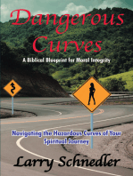Dangerous Curves: A Biblical Blueprint for Moral Integrity: Navigating the Hazardous Curves of Your Spiritual Journey