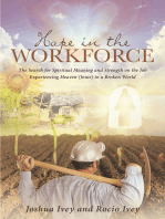 Hope in the Workforce: The Search for Spiritual Meaning and Strength on the Job Experiencing Heaven(Jesus)in a Broken World