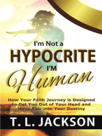 I'm Not a Hypocrite I'm Human: How Your Faith Journey is Designed to Get You Out of Your Head and Move You into Your Destiny