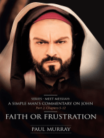 Faith or Frustration: Series - Meet Messiah: A Simple Man's Commentary on John Part 2, Chapters 5-12